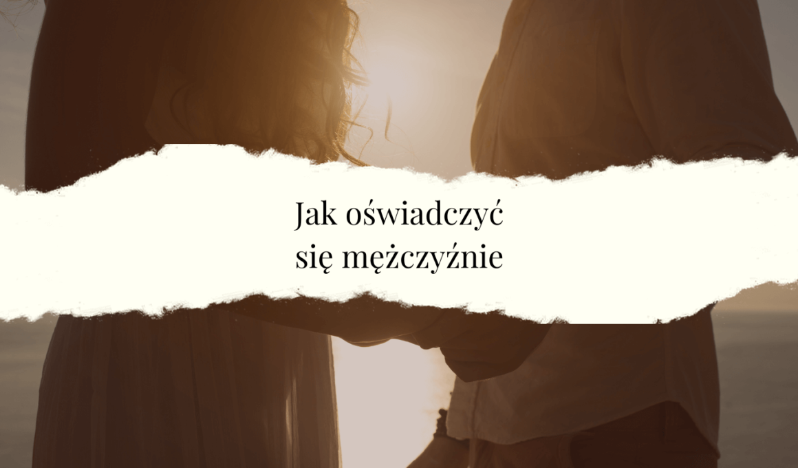 jak oświadczyć się mężczyźnie